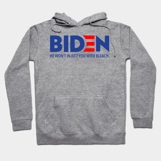 Biden - He won't inject you with bleach Hoodie by Tainted